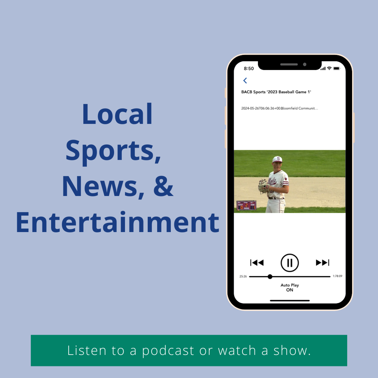 a promo for Local Sports, News & Entertainment with a video of a boy playing baseball on a phone screen. Words say listen to a podcast or watch a show