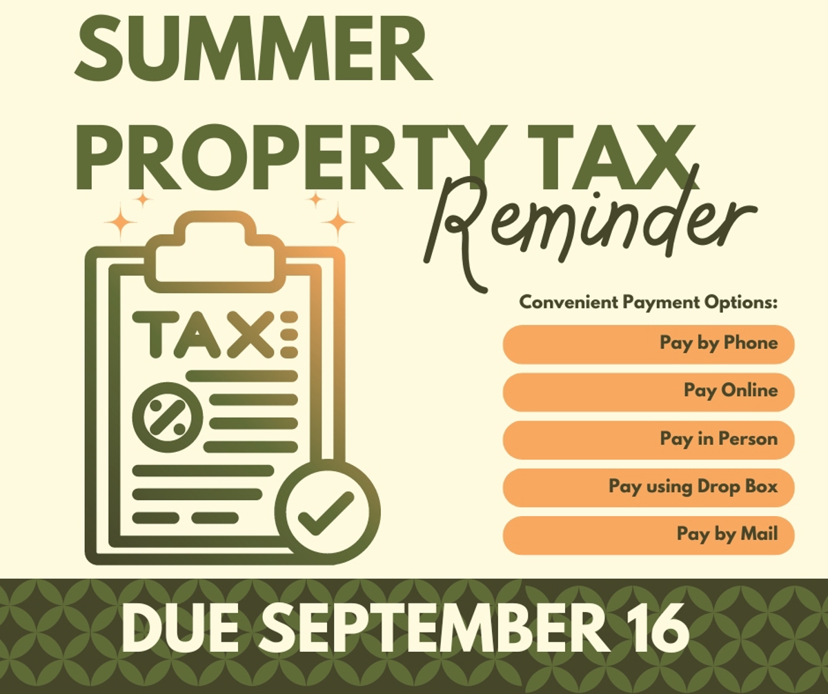 Reminder that summer property taxes are due and convenient ways to pay them. 