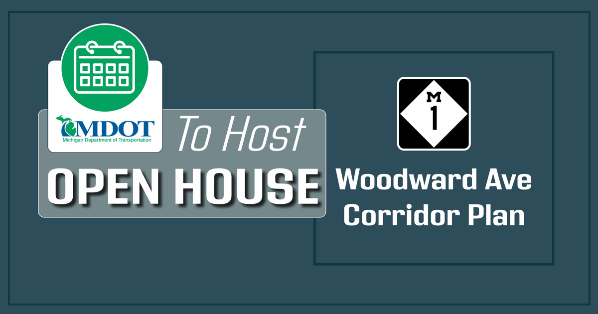 MDOT to host an open house for the Woodward Avenue Corridor Plan. 