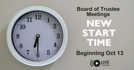 Clock on a wall indicating 6:30. Announcement reads Board of Trustee Meetings New Start Time beginning Oct 13 with a live stream icon