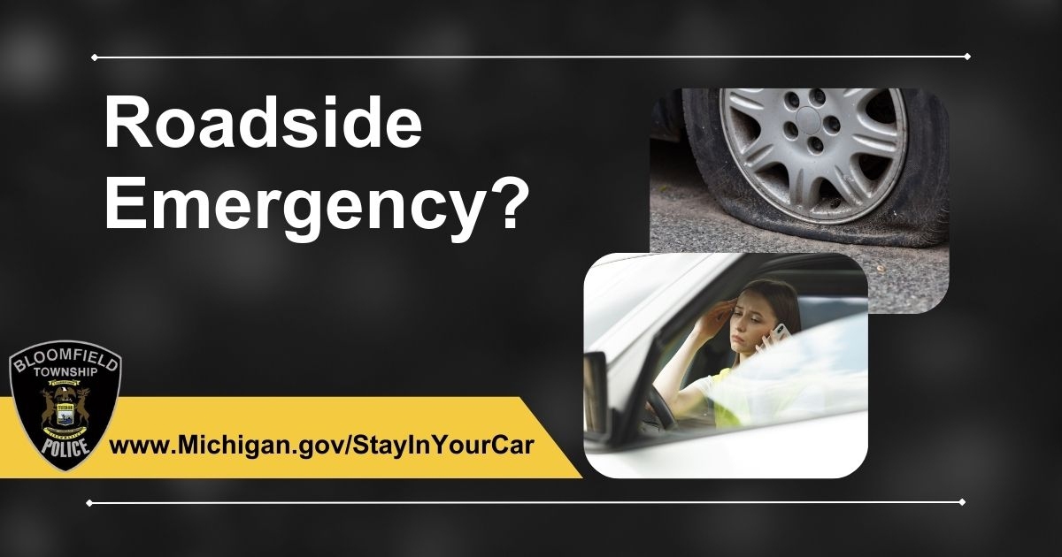 Bloomfield Township Police Department advice to stay in your car if you ever have a roadside emergency. 